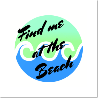 Find me at the beach Posters and Art